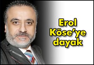 Erol Köse’ye dayak